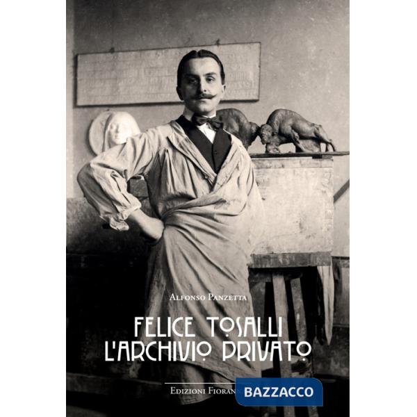 Felice Tosalli. L'archivio privato. Ediz. illustrata