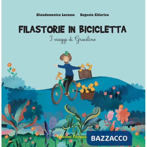 Filastorie in bicicletta. I viaggi di Gracilino. Ediz. a colori