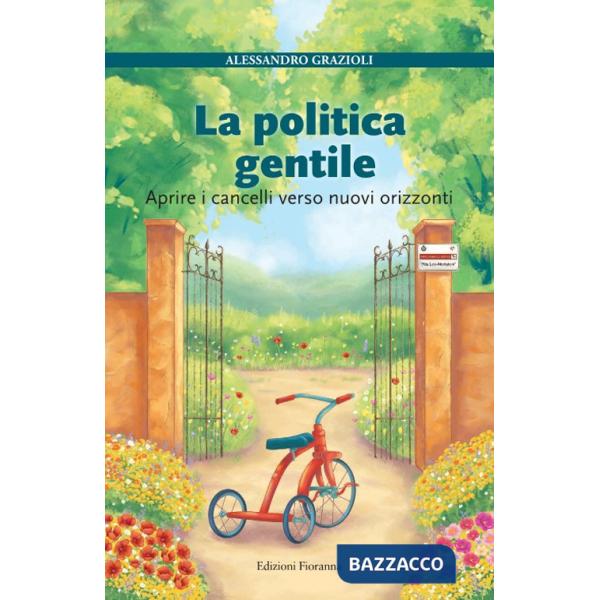 Politica gentile. Aprire i cancelli verso nuovi orizzonti (La)