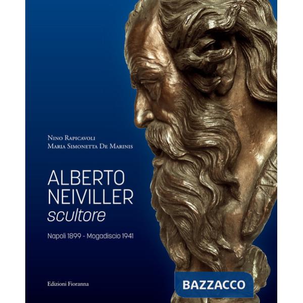 Alberto Neiviller scultore. Napoli 1899 - Mogadiscio 1941. Ediz. illustrata