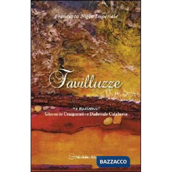 Favilluzze. «Radicibus» glossario comparativo dialettale calabrese