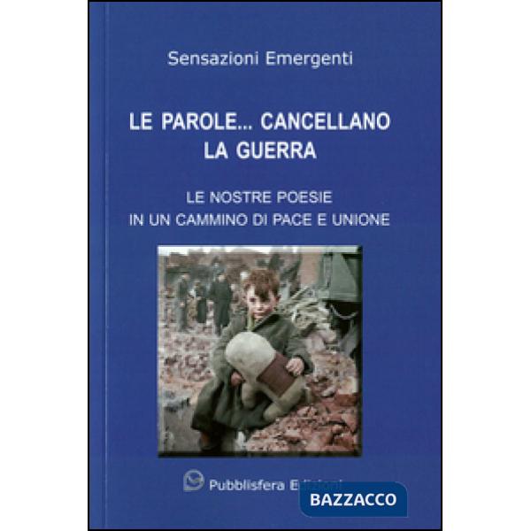 Parole... cancellano la guerra. Le nostre poesie in un cammino di pace e unione 