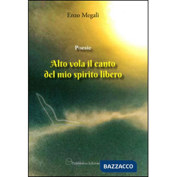 Poesie. Alto vola il canto del mio spirito libero