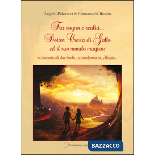 Tra sogno e raltà... Dottor Cresta di Gallo ed il suo mondo magico. La fantasia 