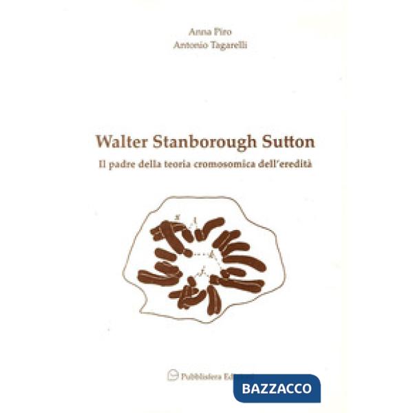Walter Stanborough Sutton. Il padre della teoria cromosomica dell'eredità