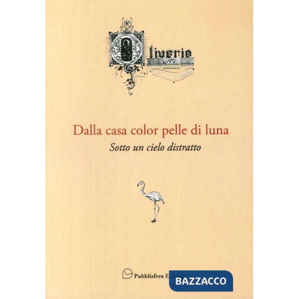 Dalla casa color pelle di luna. Sotto un cielo distratto