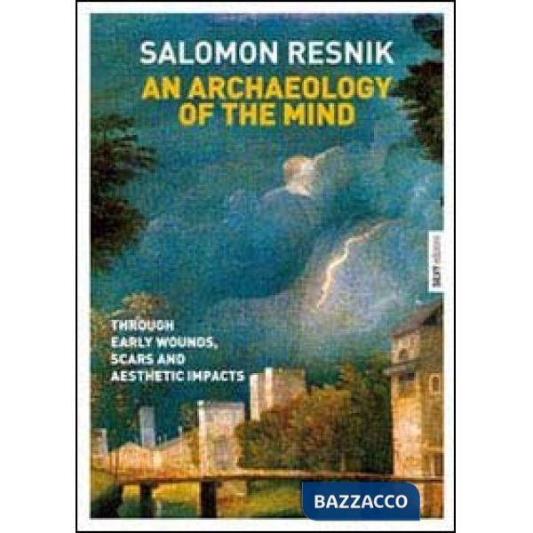 Archaeology of the mind. Through early wounds, scars and aesthetic impacts (An)