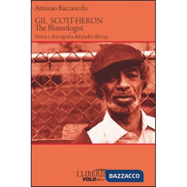 Gil Scott-Heron. The bluesologist. Storia e discografia del padre del rap