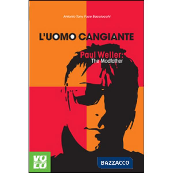 Uomo cangiante. Paul Weller: the modfather (L')