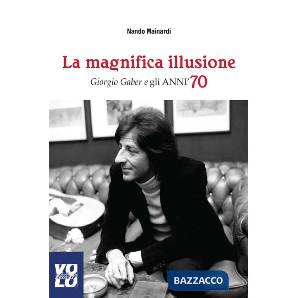 Magnifica illusione. Giorgio Gaber e gli anni '70 (La)