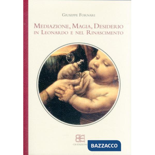 Mediazione, magia, desiderio in Leonardo e nel Rinascimento