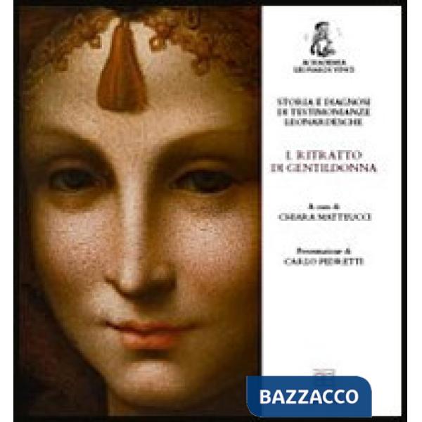 Storia e diagnosi di testimonianze leonardesche. Vol. 1: Ritratto di gentildonna