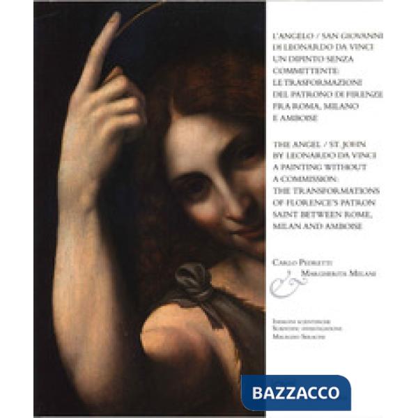Angelo/San Giovanni di Leonardo da Vinci. Un dipinto senza committente: le trasformazioni del Patrono di Firenze fra Roma, Milan