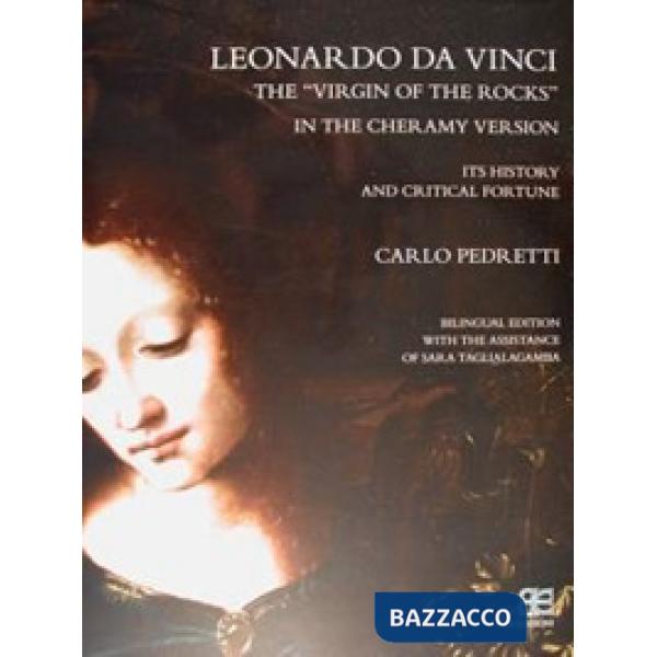 Leonardo Da Vinci. La «Vergine delle rocce» nella Versione Cheramy. La sua storia e fortuna critica-The «Virgin of the rocks» in