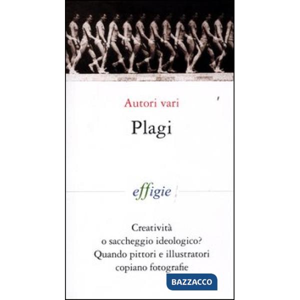 Plagi. Creatività o saccheggio ideologico? Quando pittori e illustratori copiano fotografie. Ediz. illustrata