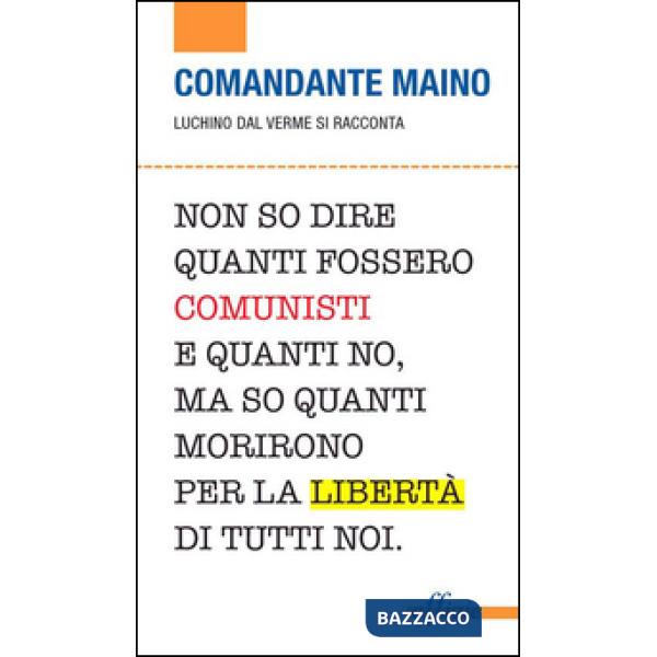 Comandante Maino. Luchino Dal Verme si racconta