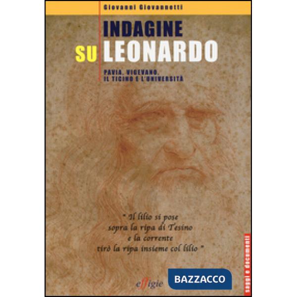 Indagine su Leonardo. Pavia, Vigevano, il Ticino e l'università. Ediz. illustrata