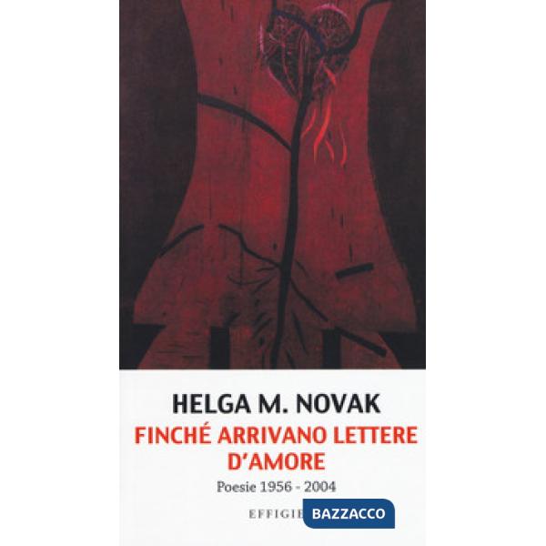 Finché arrivano lettere d'amore. Poesie 1956-2004