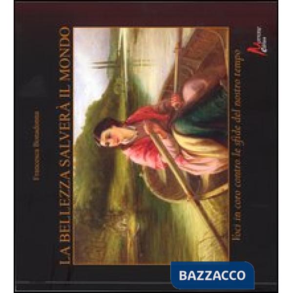 Bellezza salverà il mondo. Voci in coro contro le sfide del nostro tempo (La)