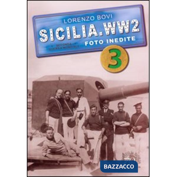 Sicilia. WW2 seconda guerra mondiale. Foto inedite. Ediz. illustrata. Vol. 3