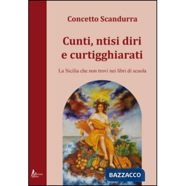 Cunti ntisi diri e curtigghiarati. La Sicilia che non trovi nei libri di scuola