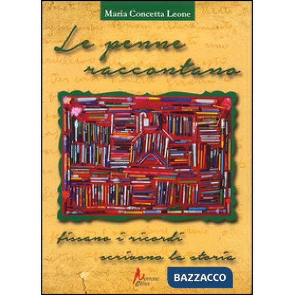 Penne raccontano. Fissano i ricordi, scrivono la storia (Le)