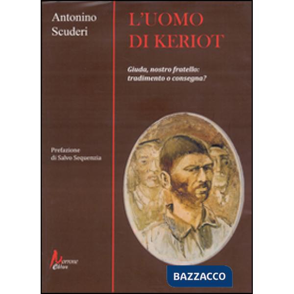 Uomo di Keriot. Giuda, nostro fratello. Tradimento e consegna? (L')