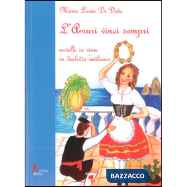 Amuri vinci sempri. Novelle in rime in dialetto siciliano (L')