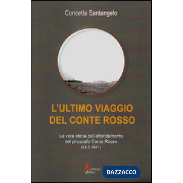 Ultimo viaggio del Conte Rosso. La vera storia dell'affondamento del piroscafo «Conte Rosso» (25.5.1941) (L')