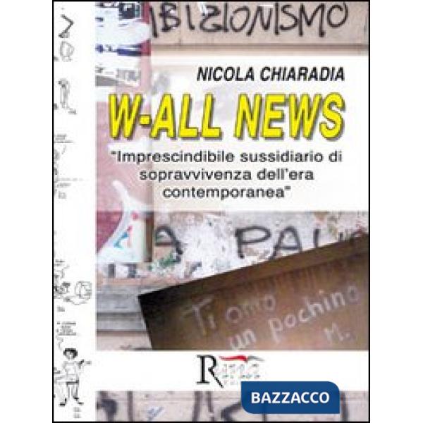 W-all news. Imprescindibile sussidiario di sopravvivenza dell'era contemporanea
