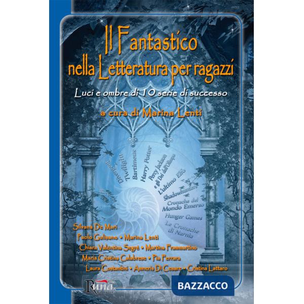Fantastico nella letteratura per ragazzi. Luci e ombre di 10 serie di successo (Il)
