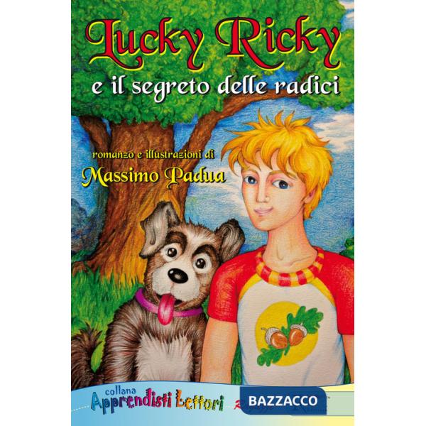 Lucky Ricky e il segreto delle radici. Ediz. illustrata