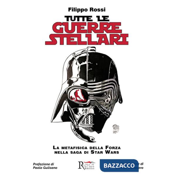 Tutte le Guerre Stellari. La metafisica della Forza nella saga di Star Wars. Nuova ediz.