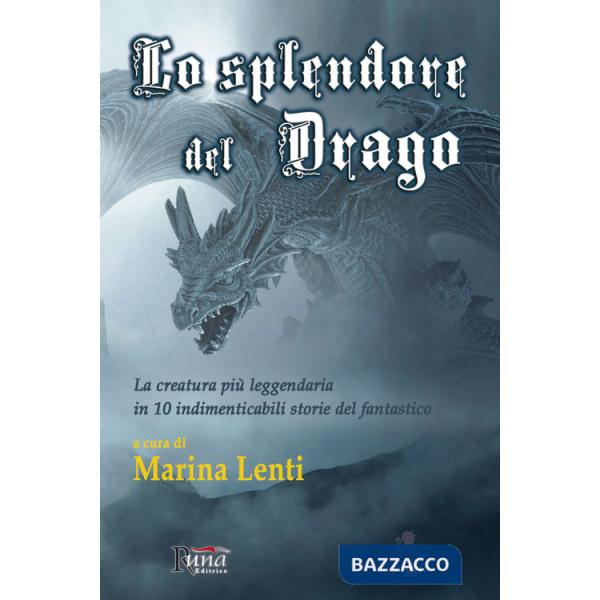 Splendore del drago. La creatura più leggendaria in 10 storie indimenticabili del fantastico (Lo)