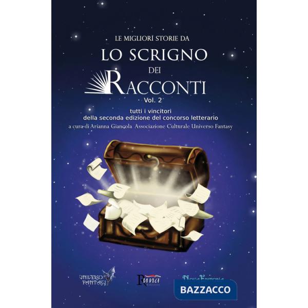 Migliori storie da Lo Scrigno dei Racconti. Tutti i vincitori della seconda edizione del concorso letterario (Le). Vol. 2