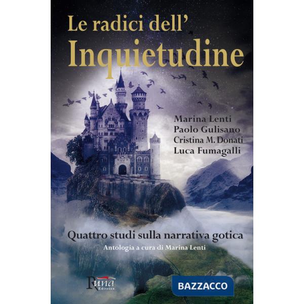 Radici dell'inquietudine. Quattro studi sulla narrativa gotica (Le)