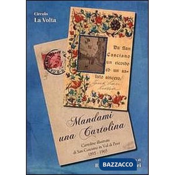 Mandami una cartolina. Cartoline illustrate di San Casciano in Val di Pesa 1895-1965. Ediz. illustrata