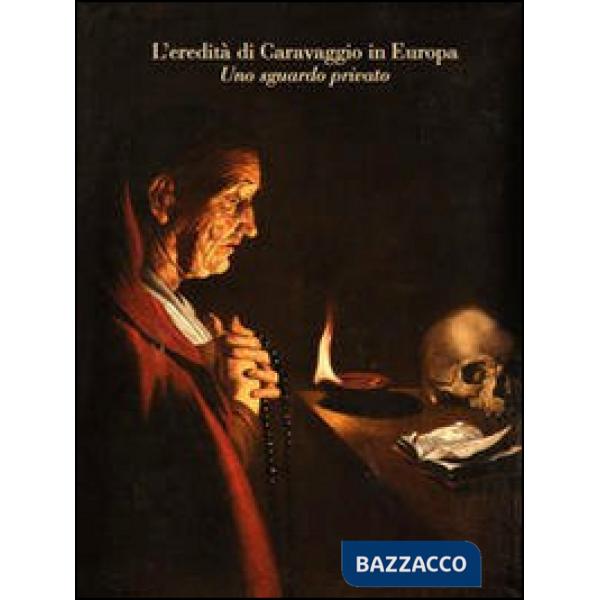 Eredità di Caravaggio in Europa. Uno sguardo privato (L')