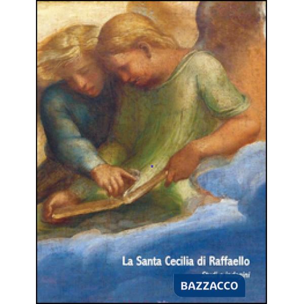 Santa Cecilia di Raffaello nella pinacoteca nazionale di Bologna (La)