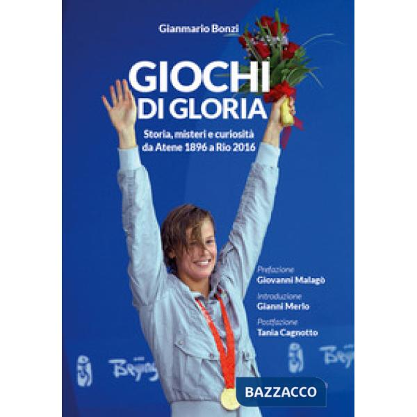 Giochi di gloria. Storia, misteri e curiosità da Atene 1896 a Rio 2016