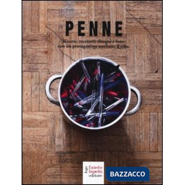 Penne. Ricette, racconti, disegni e foto, con un protagonista assoluto: il cibo
