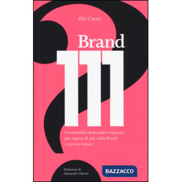 Brand 111. Centoundici domande e risposte per sapere di più sulla brand e sul su