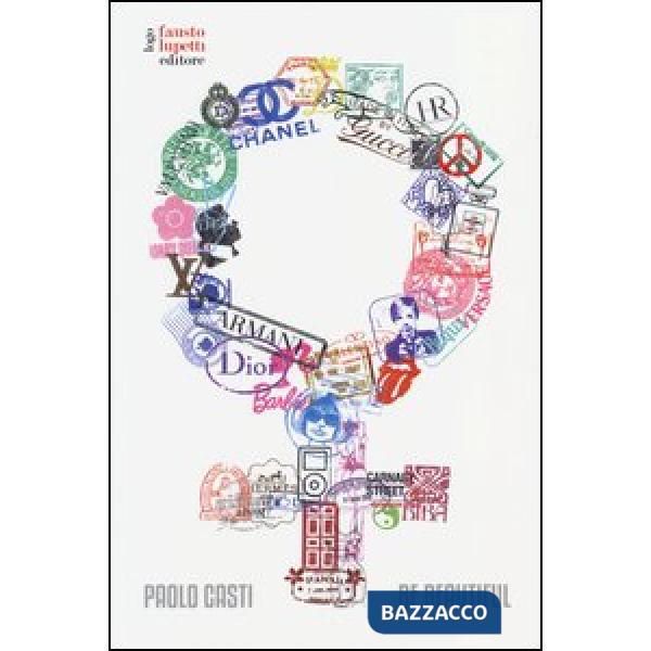 Be beautiful. Viaggio nel tempo tra mode e miti