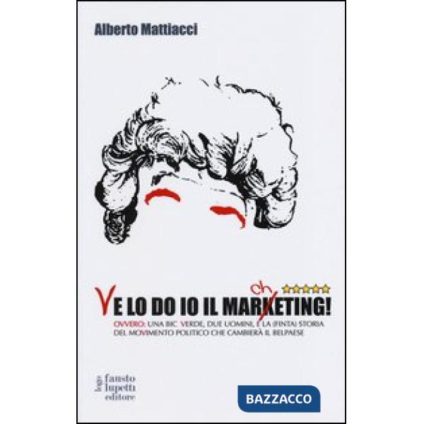 Ve lo do io il marcheting! Ovvero: una Bic Verde, due uomini, e la (finta) stori