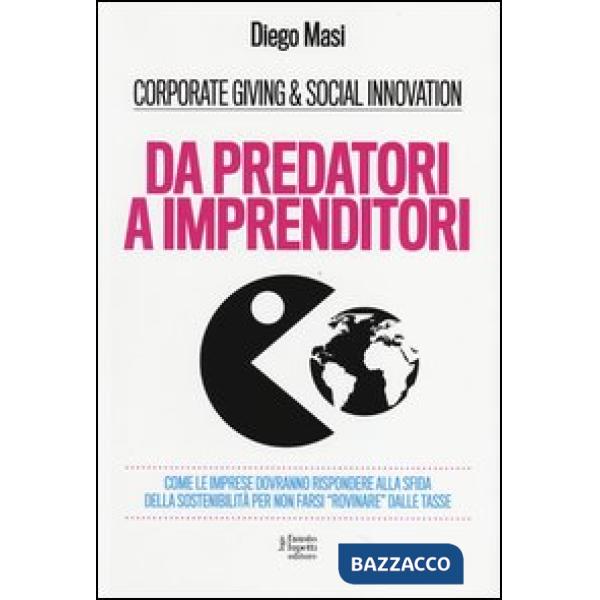 Da predatori a imprenditori. Come le imprese dovranno rispondere alla sfida della sostenibilità per non farsi «rovinare» dalle t