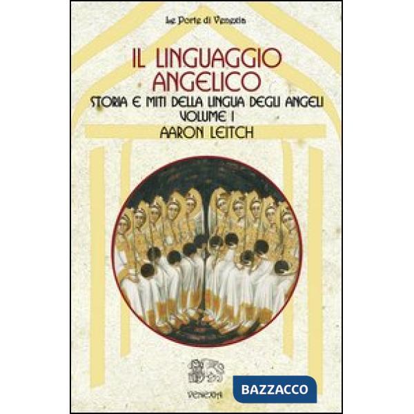 Linguaggio angelico (Il). Vol. 1: Storia e miti della lingua degli angeli