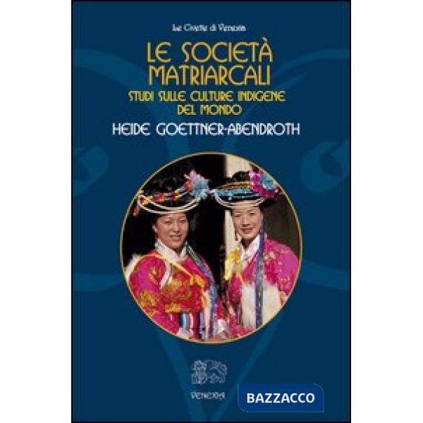 Società matriarcali. Studi sulle culture indigene del mondo (Le)
