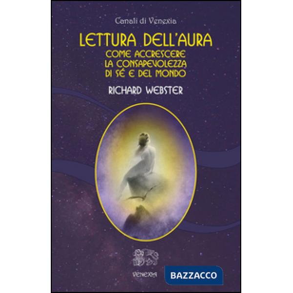 Lettura dell'aura. Come accrescere la consapevolezza di sé e del mondo