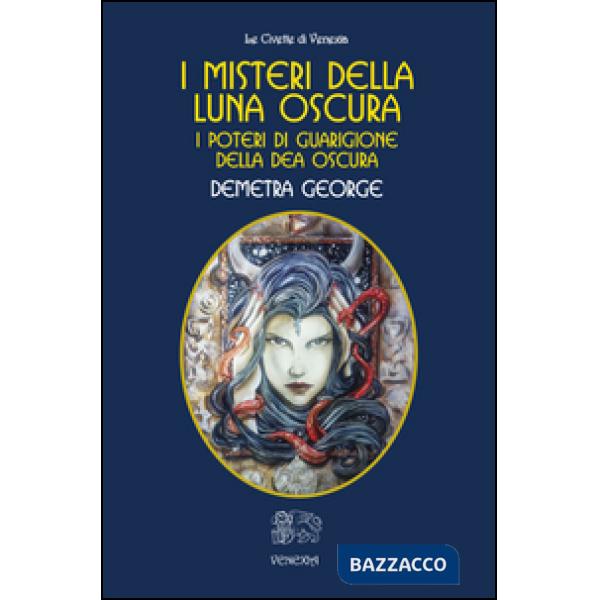 Misteri della Luna Oscura. I poteri di guarigione della Dea Oscura (I)