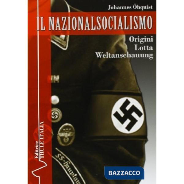 Nazionalsocialismo. Origini. Lotta. Weltanschauung (Il)